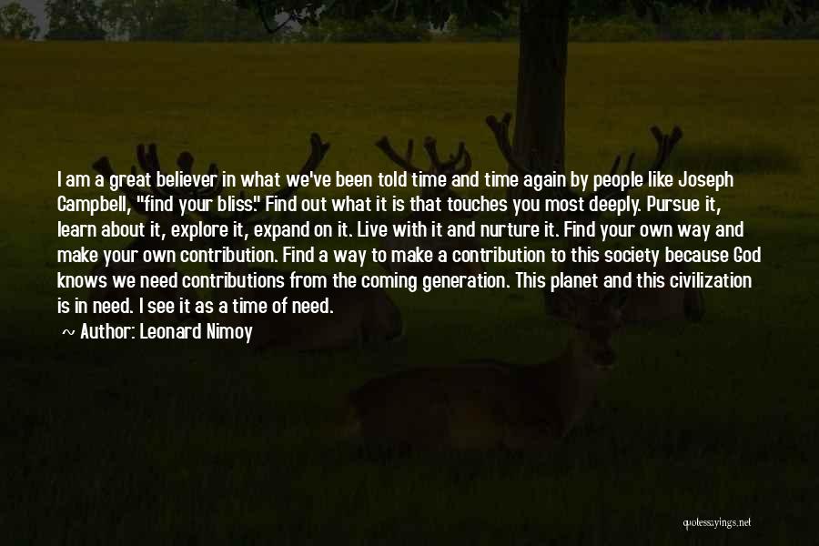 Leonard Nimoy Quotes: I Am A Great Believer In What We've Been Told Time And Time Again By People Like Joseph Campbell, Find