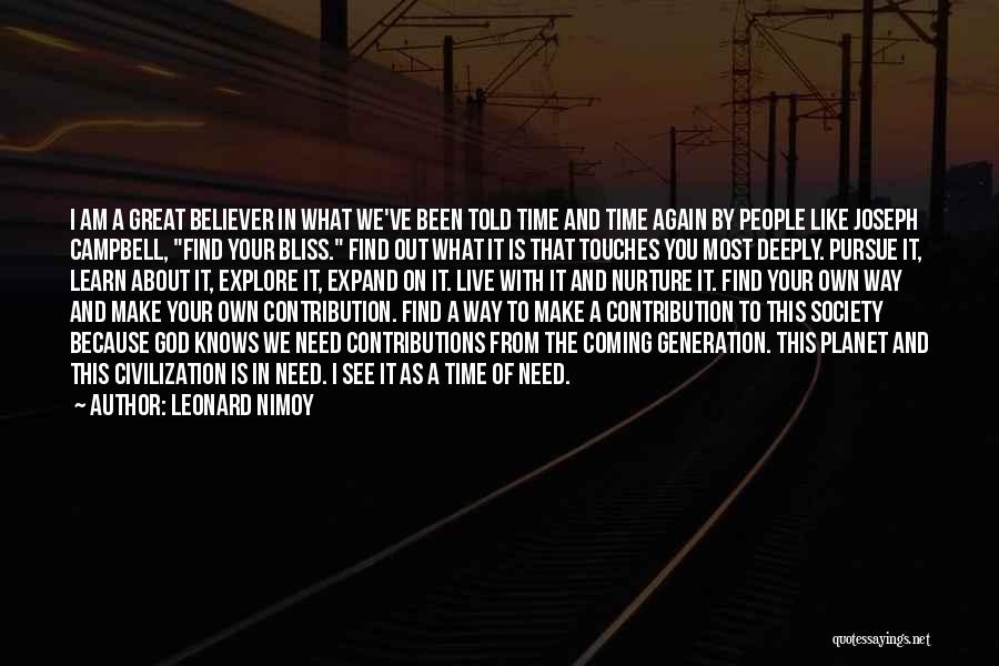 Leonard Nimoy Quotes: I Am A Great Believer In What We've Been Told Time And Time Again By People Like Joseph Campbell, Find