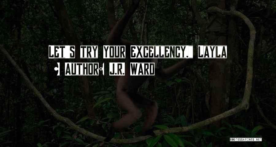 J.R. Ward Quotes: Let's Try Your Excellency. Layla