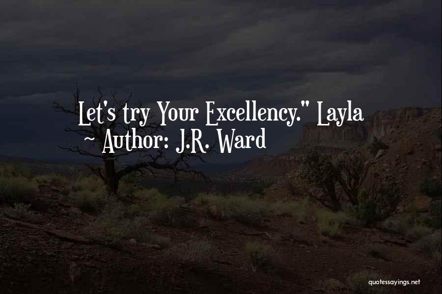 J.R. Ward Quotes: Let's Try Your Excellency. Layla
