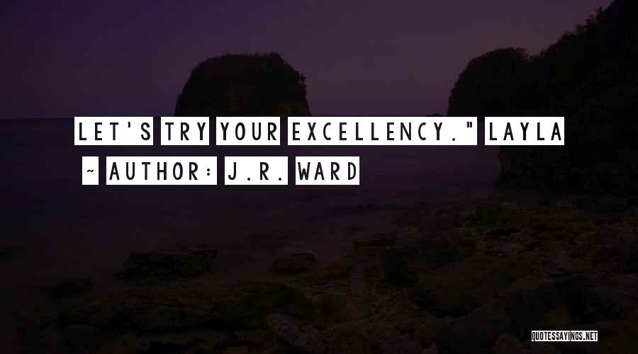 J.R. Ward Quotes: Let's Try Your Excellency. Layla