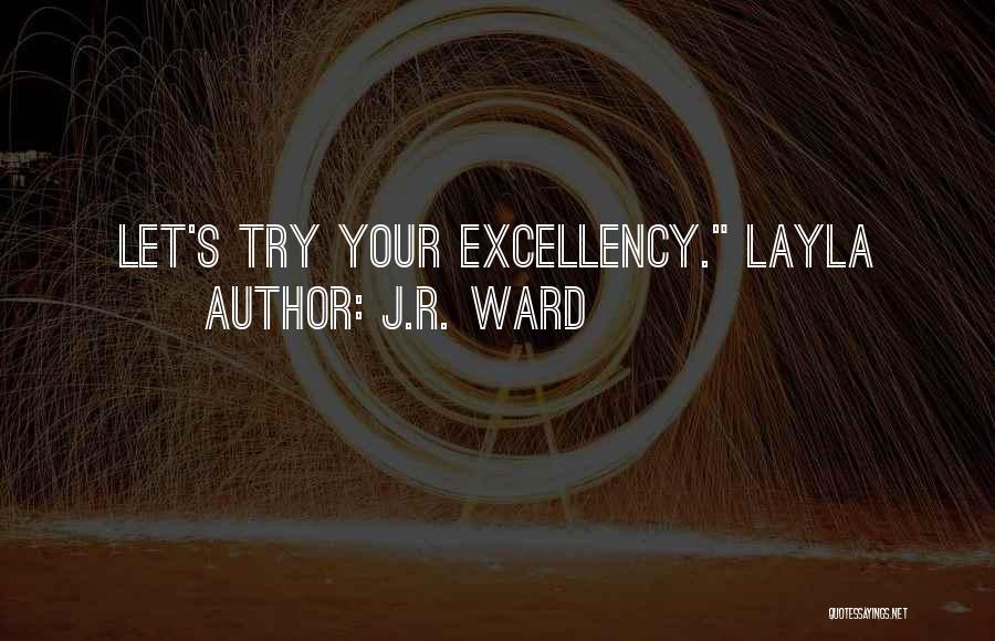 J.R. Ward Quotes: Let's Try Your Excellency. Layla