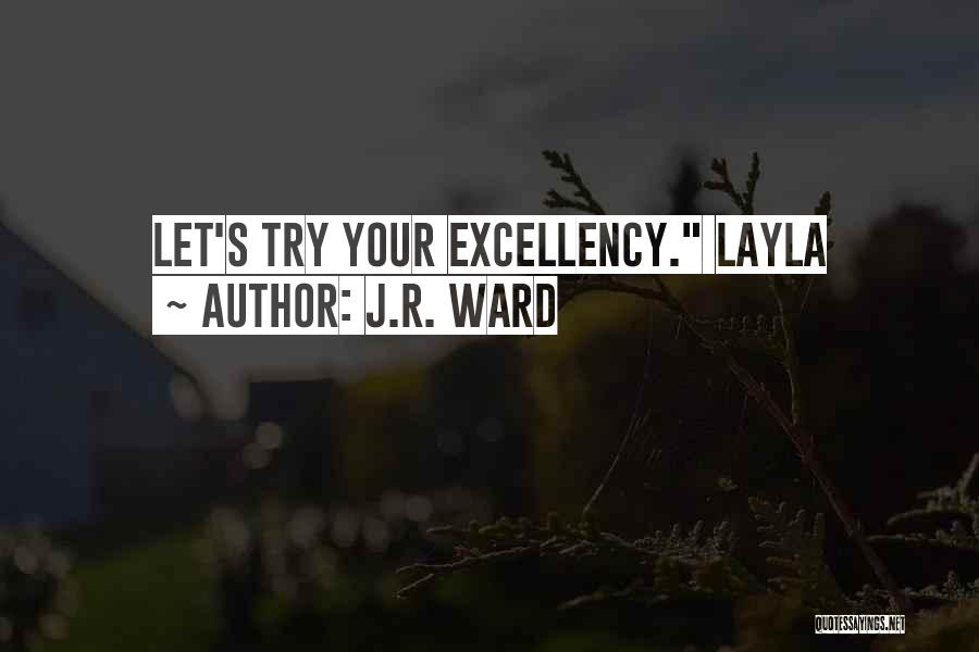 J.R. Ward Quotes: Let's Try Your Excellency. Layla