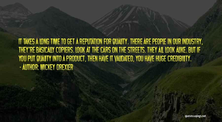 Mickey Drexler Quotes: It Takes A Long Time To Get A Reputation For Quality. There Are People In Our Industry, They're Basically Copiers.