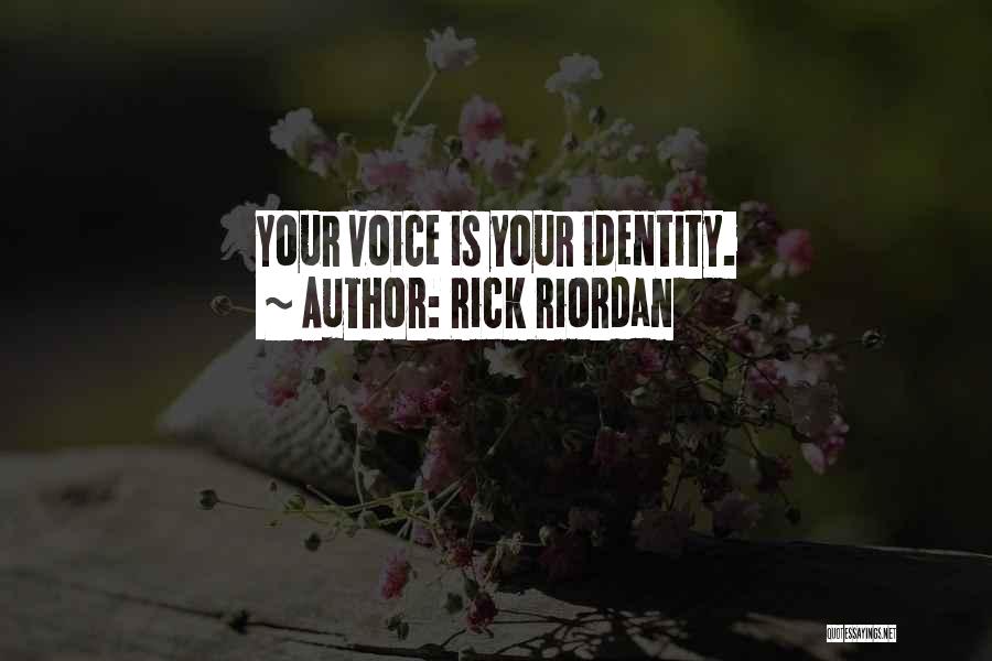 Rick Riordan Quotes: Your Voice Is Your Identity.