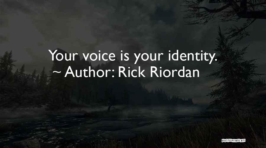 Rick Riordan Quotes: Your Voice Is Your Identity.