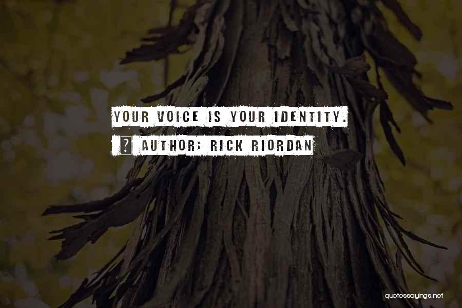 Rick Riordan Quotes: Your Voice Is Your Identity.