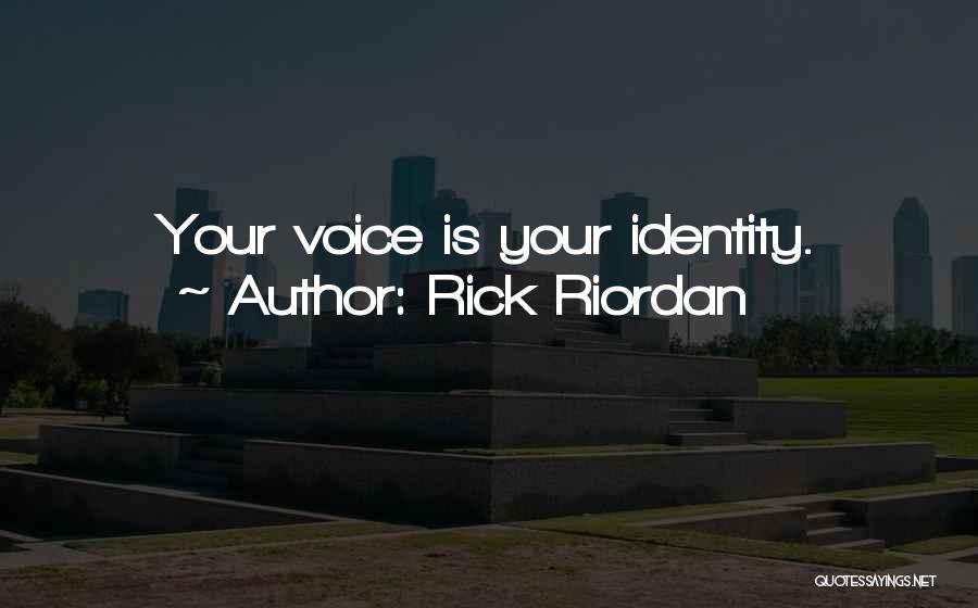 Rick Riordan Quotes: Your Voice Is Your Identity.
