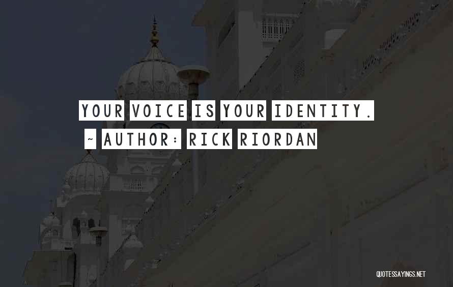 Rick Riordan Quotes: Your Voice Is Your Identity.