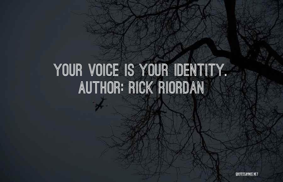 Rick Riordan Quotes: Your Voice Is Your Identity.