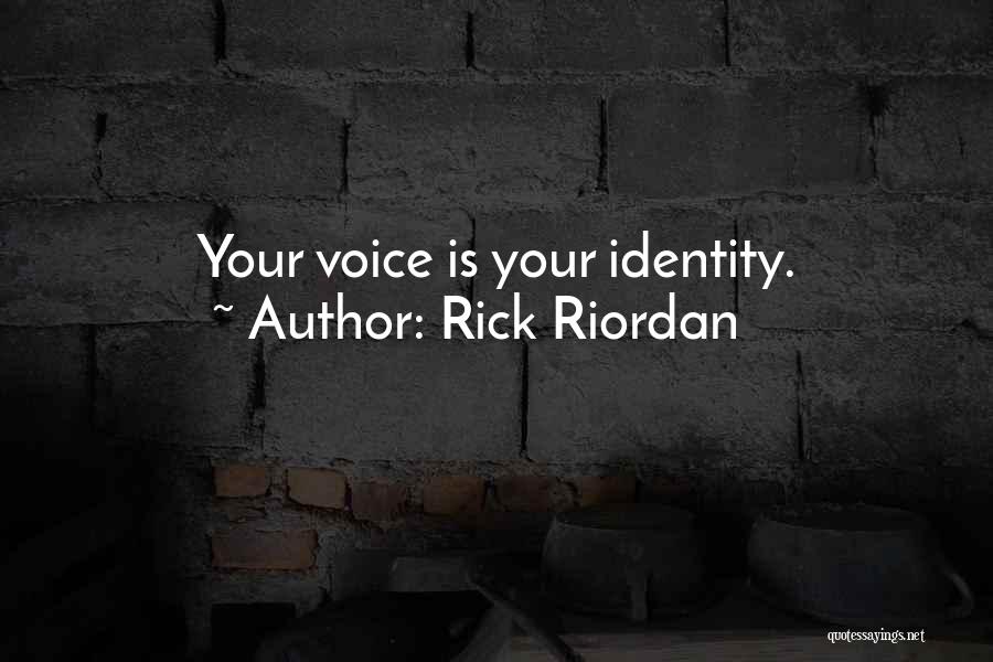 Rick Riordan Quotes: Your Voice Is Your Identity.