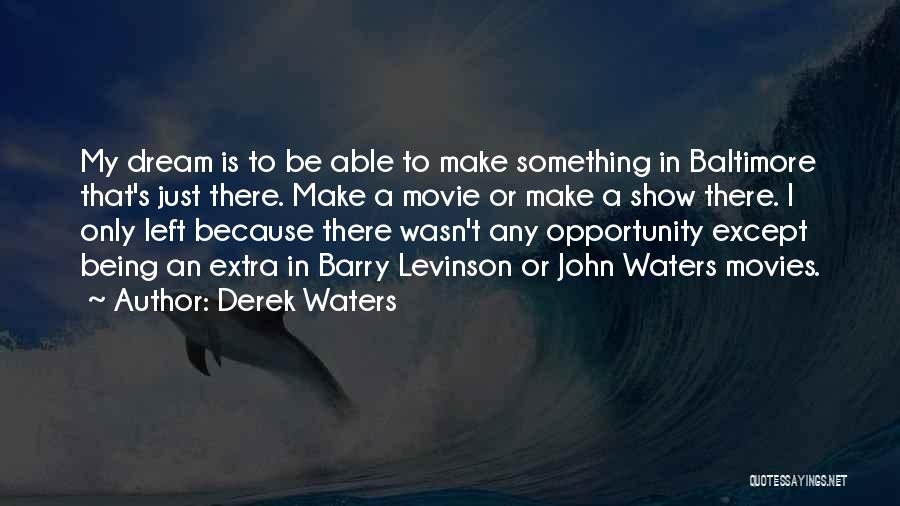 Derek Waters Quotes: My Dream Is To Be Able To Make Something In Baltimore That's Just There. Make A Movie Or Make A