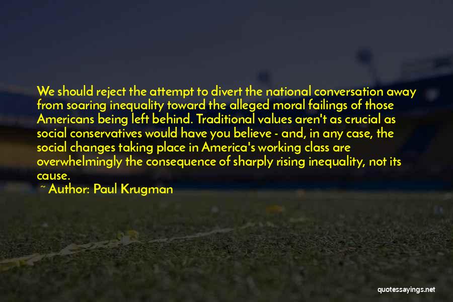 Paul Krugman Quotes: We Should Reject The Attempt To Divert The National Conversation Away From Soaring Inequality Toward The Alleged Moral Failings Of