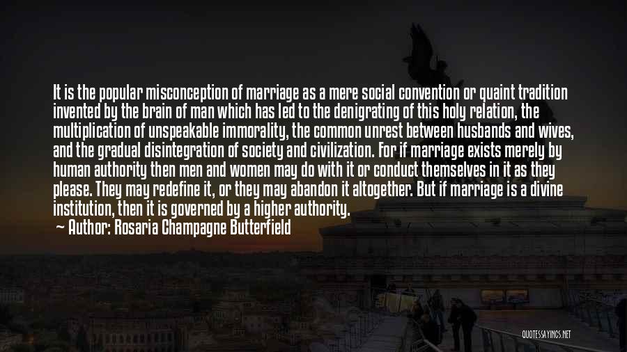 Rosaria Champagne Butterfield Quotes: It Is The Popular Misconception Of Marriage As A Mere Social Convention Or Quaint Tradition Invented By The Brain Of