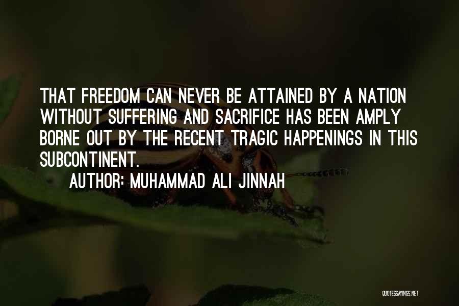 Muhammad Ali Jinnah Quotes: That Freedom Can Never Be Attained By A Nation Without Suffering And Sacrifice Has Been Amply Borne Out By The