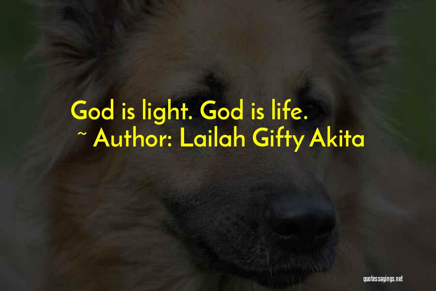 Lailah Gifty Akita Quotes: God Is Light. God Is Life.