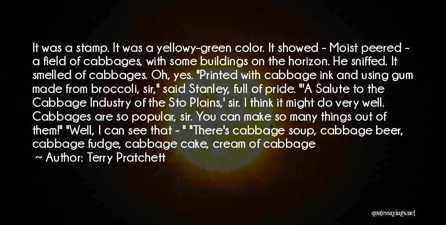 Terry Pratchett Quotes: It Was A Stamp. It Was A Yellowy-green Color. It Showed - Moist Peered - A Field Of Cabbages, With