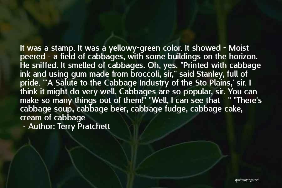 Terry Pratchett Quotes: It Was A Stamp. It Was A Yellowy-green Color. It Showed - Moist Peered - A Field Of Cabbages, With