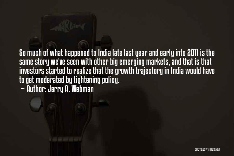 Jerry A. Webman Quotes: So Much Of What Happened To India Late Last Year And Early Into 2011 Is The Same Story We've Seen