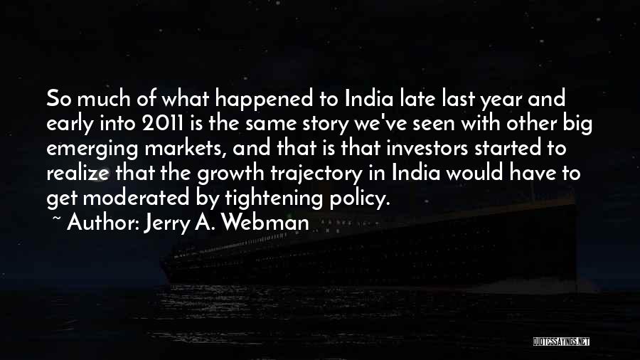 Jerry A. Webman Quotes: So Much Of What Happened To India Late Last Year And Early Into 2011 Is The Same Story We've Seen