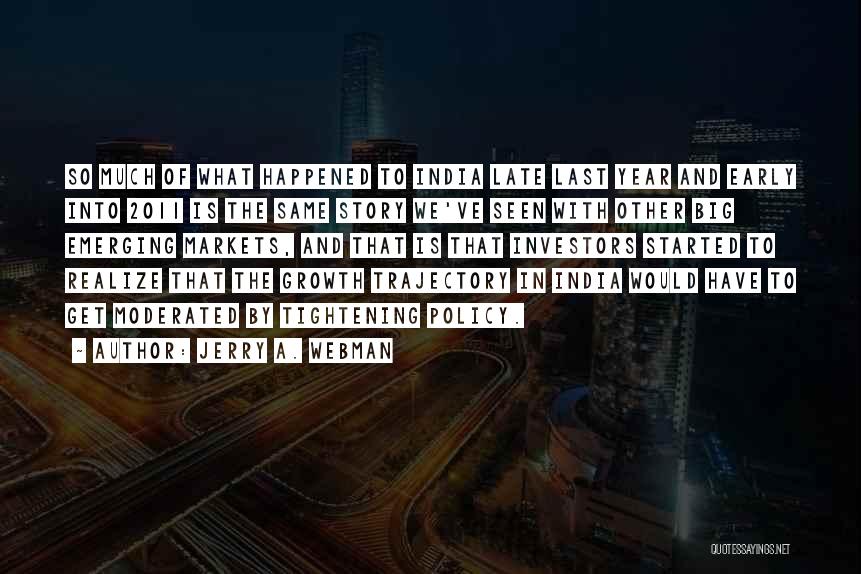 Jerry A. Webman Quotes: So Much Of What Happened To India Late Last Year And Early Into 2011 Is The Same Story We've Seen