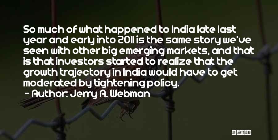 Jerry A. Webman Quotes: So Much Of What Happened To India Late Last Year And Early Into 2011 Is The Same Story We've Seen