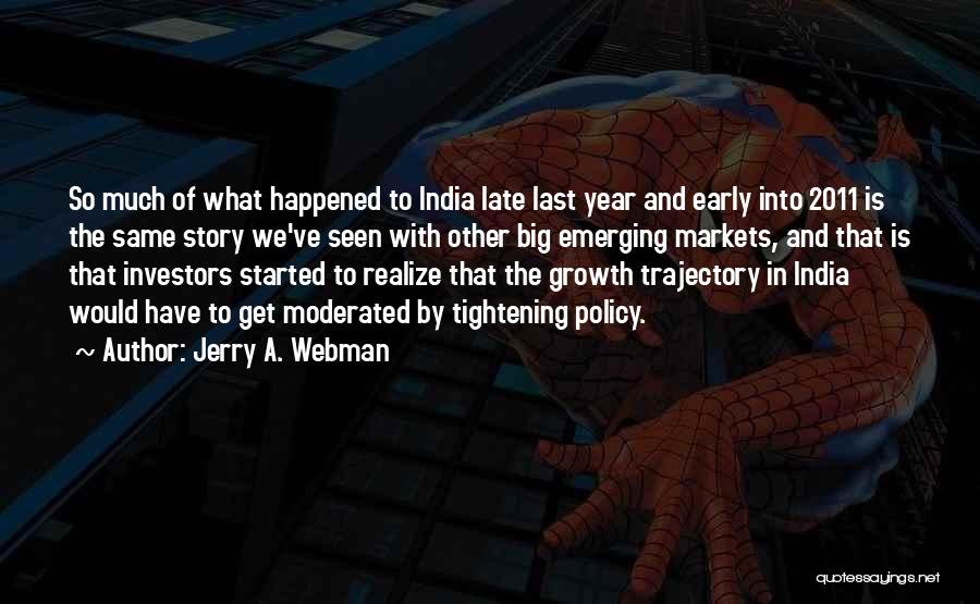 Jerry A. Webman Quotes: So Much Of What Happened To India Late Last Year And Early Into 2011 Is The Same Story We've Seen