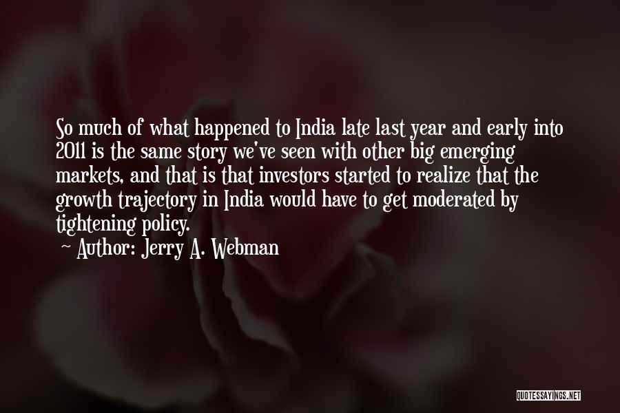 Jerry A. Webman Quotes: So Much Of What Happened To India Late Last Year And Early Into 2011 Is The Same Story We've Seen