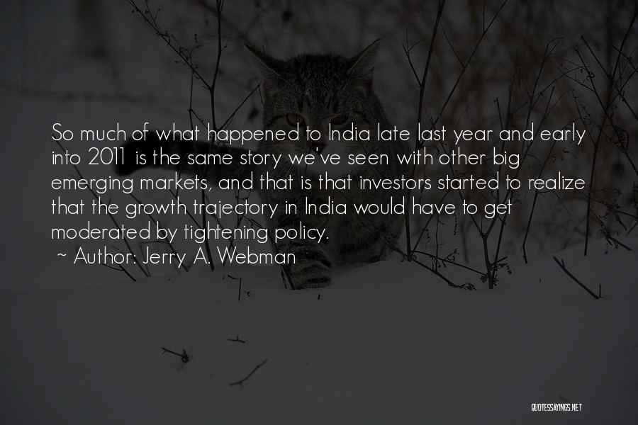 Jerry A. Webman Quotes: So Much Of What Happened To India Late Last Year And Early Into 2011 Is The Same Story We've Seen