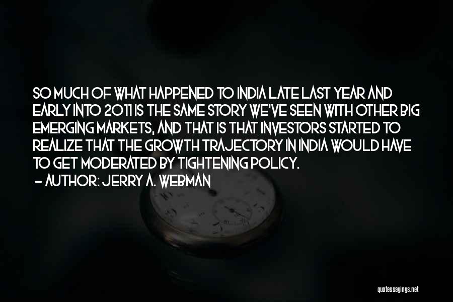 Jerry A. Webman Quotes: So Much Of What Happened To India Late Last Year And Early Into 2011 Is The Same Story We've Seen