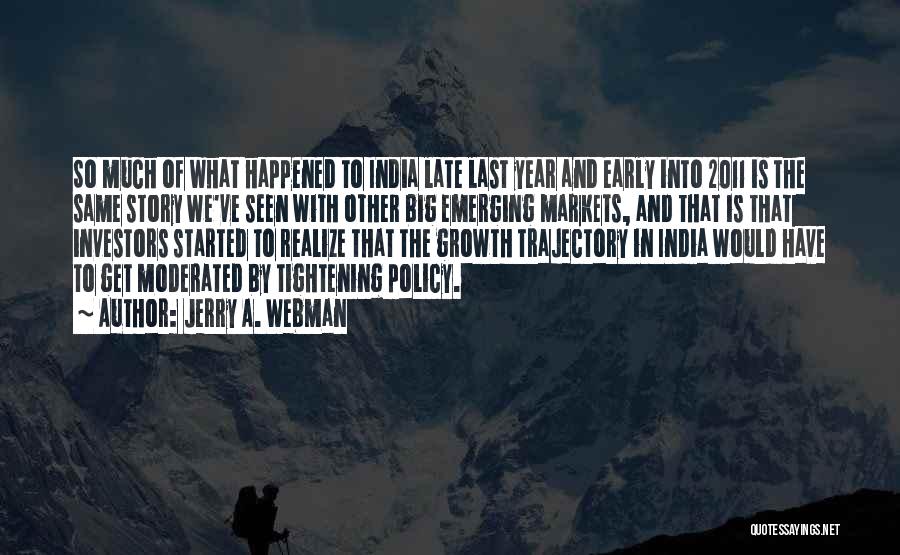 Jerry A. Webman Quotes: So Much Of What Happened To India Late Last Year And Early Into 2011 Is The Same Story We've Seen