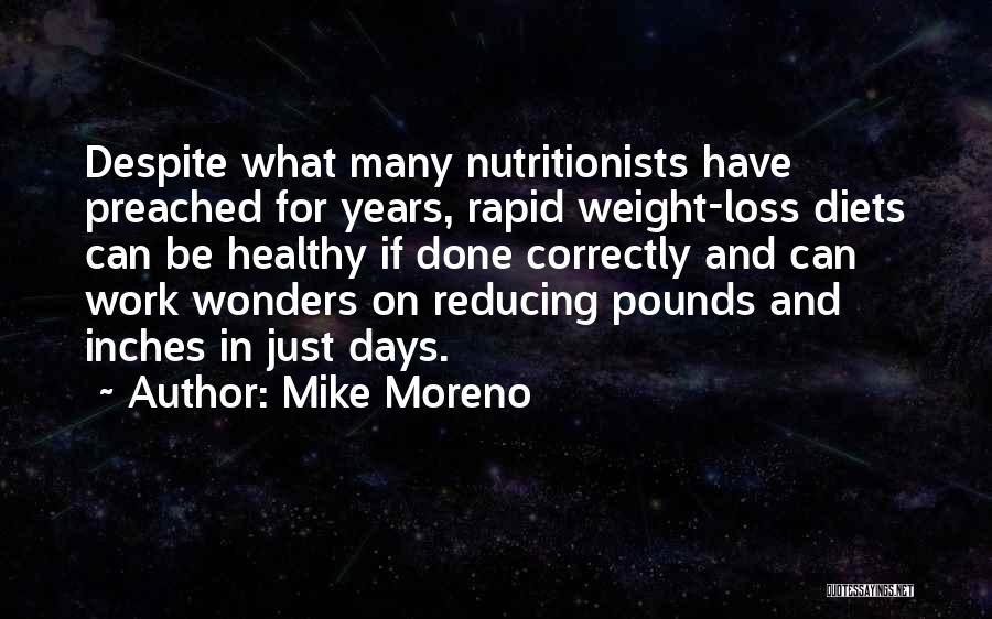 Mike Moreno Quotes: Despite What Many Nutritionists Have Preached For Years, Rapid Weight-loss Diets Can Be Healthy If Done Correctly And Can Work