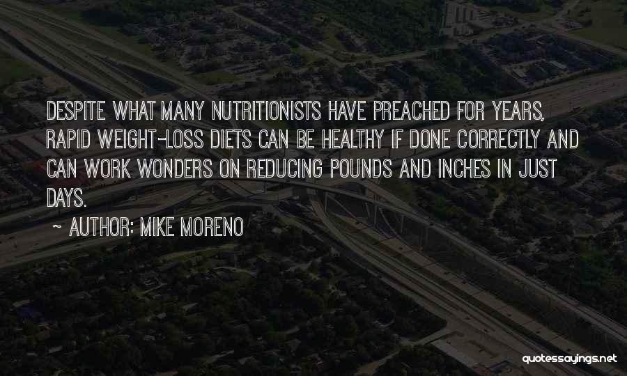 Mike Moreno Quotes: Despite What Many Nutritionists Have Preached For Years, Rapid Weight-loss Diets Can Be Healthy If Done Correctly And Can Work