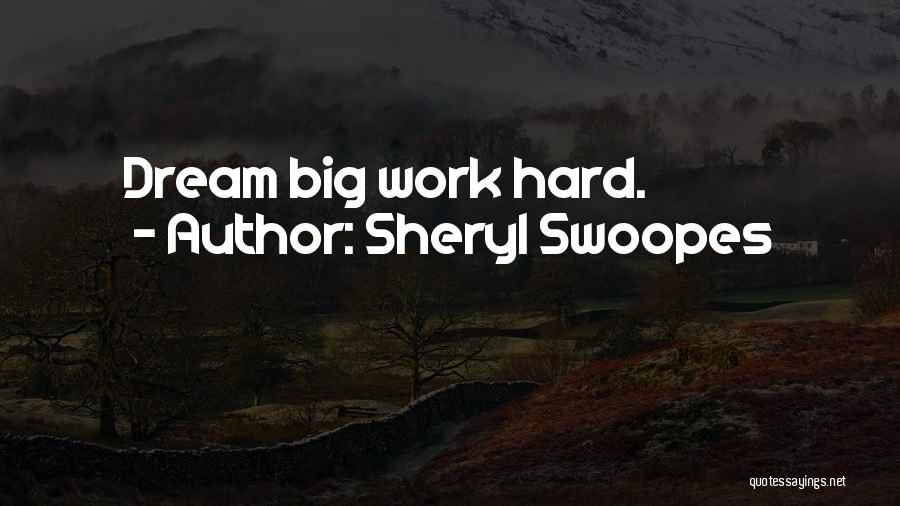 Sheryl Swoopes Quotes: Dream Big Work Hard.