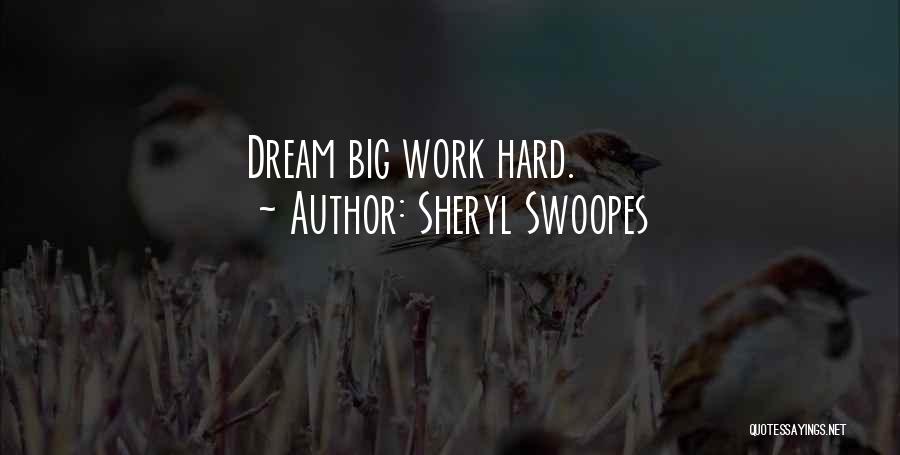 Sheryl Swoopes Quotes: Dream Big Work Hard.