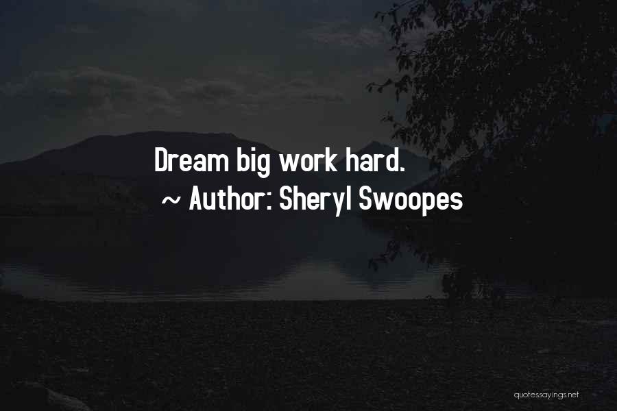 Sheryl Swoopes Quotes: Dream Big Work Hard.