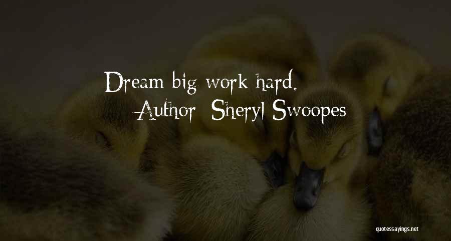 Sheryl Swoopes Quotes: Dream Big Work Hard.