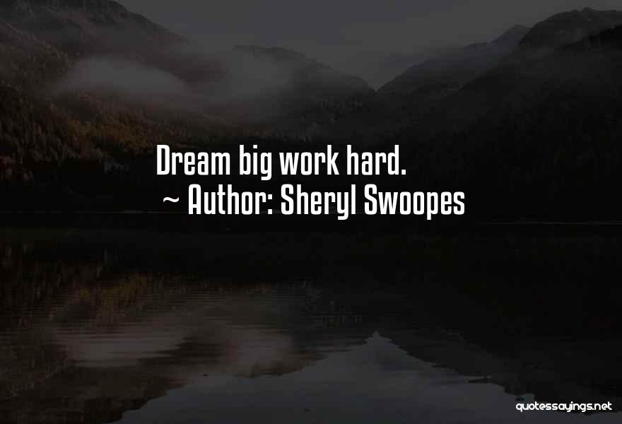 Sheryl Swoopes Quotes: Dream Big Work Hard.