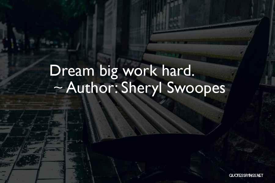 Sheryl Swoopes Quotes: Dream Big Work Hard.