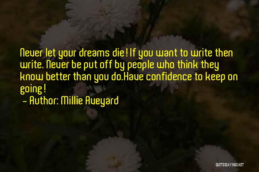 Millie Aveyard Quotes: Never Let Your Dreams Die! If You Want To Write Then Write. Never Be Put Off By People Who Think