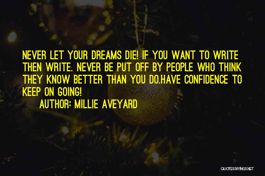 Millie Aveyard Quotes: Never Let Your Dreams Die! If You Want To Write Then Write. Never Be Put Off By People Who Think