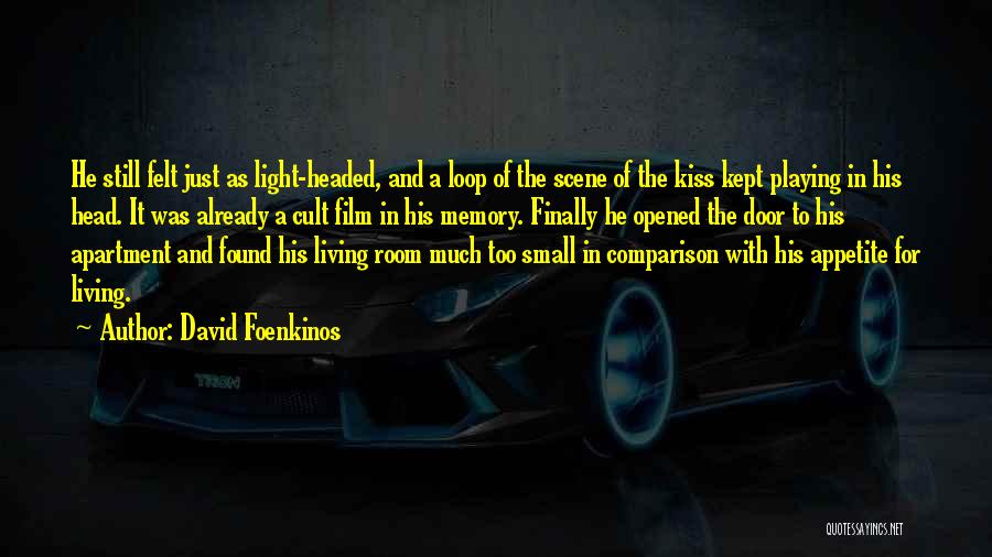 David Foenkinos Quotes: He Still Felt Just As Light-headed, And A Loop Of The Scene Of The Kiss Kept Playing In His Head.