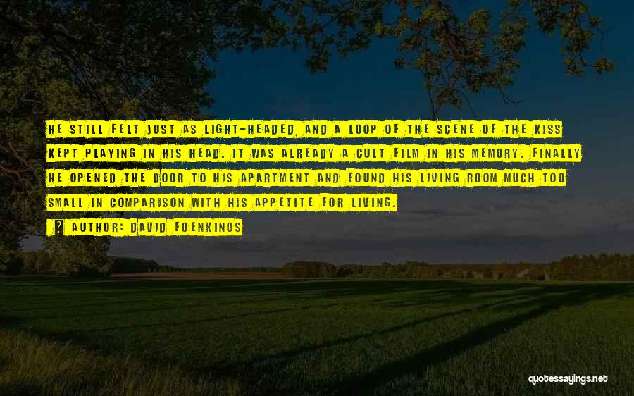 David Foenkinos Quotes: He Still Felt Just As Light-headed, And A Loop Of The Scene Of The Kiss Kept Playing In His Head.