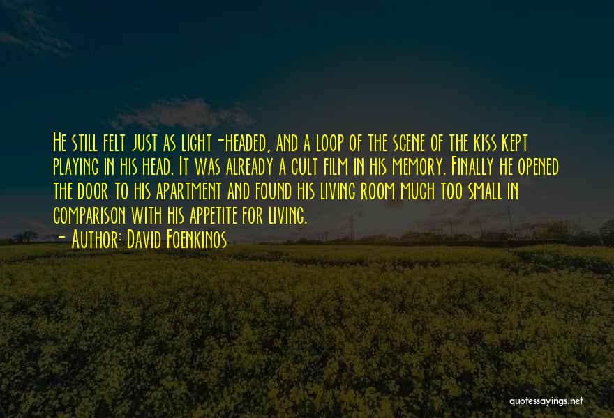 David Foenkinos Quotes: He Still Felt Just As Light-headed, And A Loop Of The Scene Of The Kiss Kept Playing In His Head.