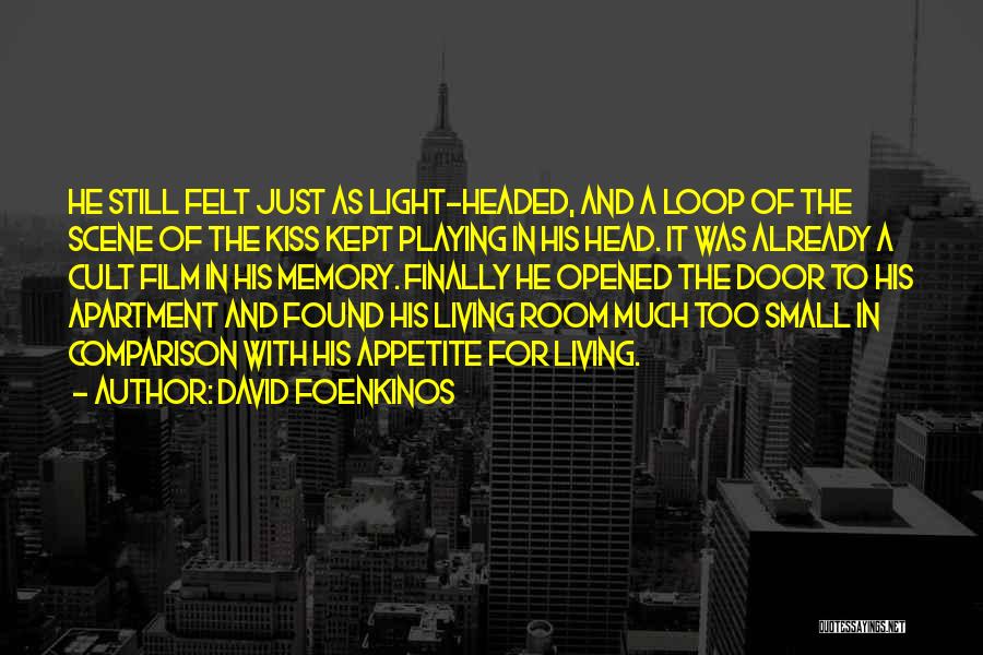 David Foenkinos Quotes: He Still Felt Just As Light-headed, And A Loop Of The Scene Of The Kiss Kept Playing In His Head.