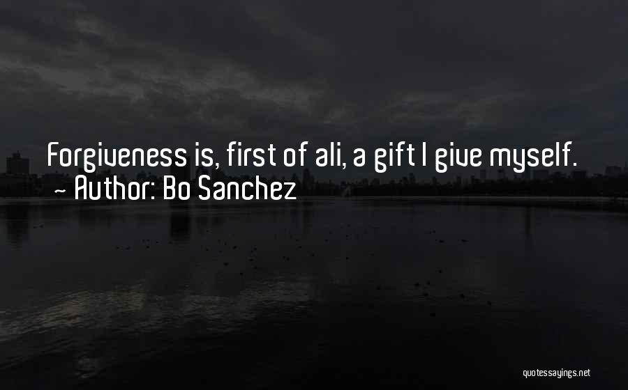 Bo Sanchez Quotes: Forgiveness Is, First Of Ali, A Gift I Give Myself.