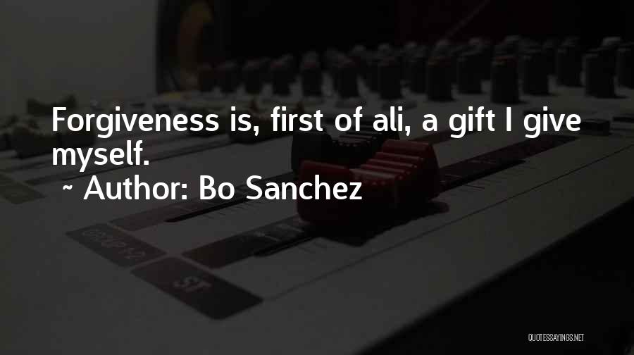 Bo Sanchez Quotes: Forgiveness Is, First Of Ali, A Gift I Give Myself.