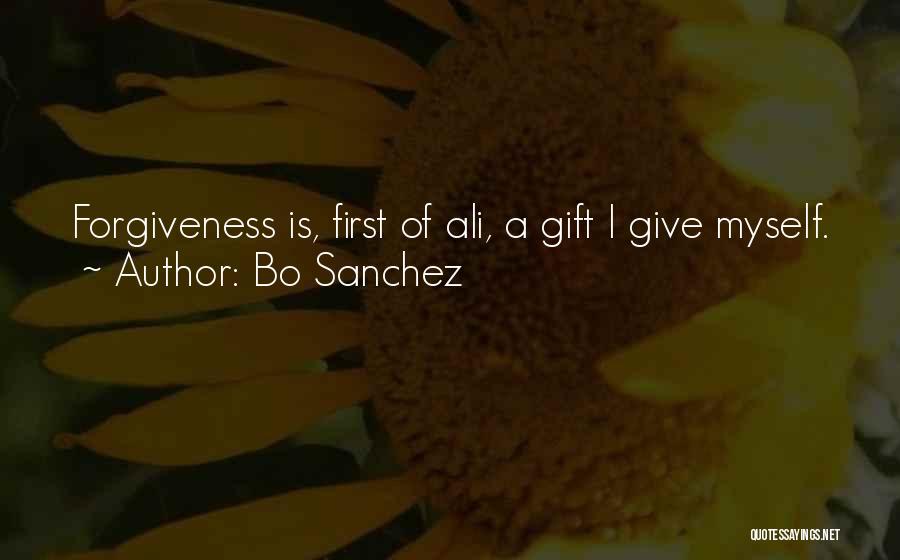 Bo Sanchez Quotes: Forgiveness Is, First Of Ali, A Gift I Give Myself.