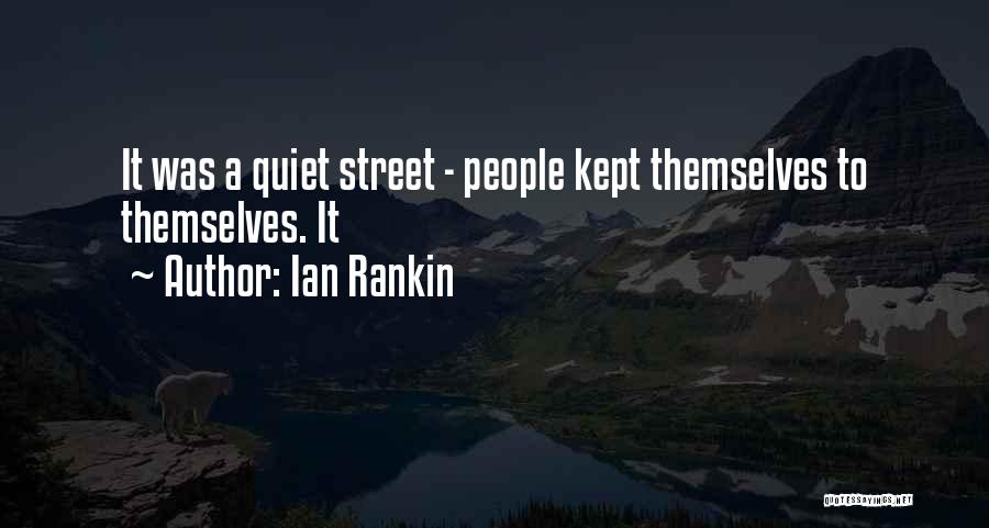 Ian Rankin Quotes: It Was A Quiet Street - People Kept Themselves To Themselves. It