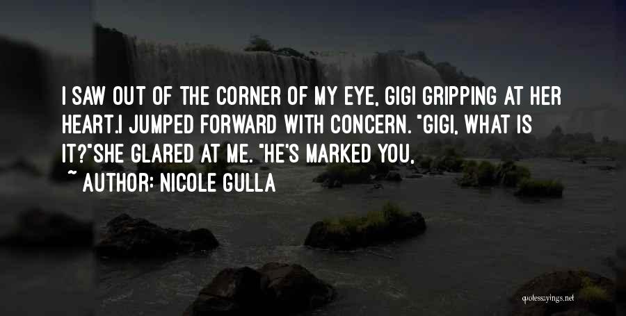 Nicole Gulla Quotes: I Saw Out Of The Corner Of My Eye, Gigi Gripping At Her Heart.i Jumped Forward With Concern. Gigi, What